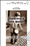 Crescere è una danza. La danzaterapia nei processi evolutivi libro