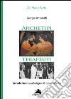 Archetipi terapeuti. Introduzione mythologica all'ars analytica libro di Antonelli Giorgio
