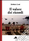 Il valore dei ricordi libro di Costi Robinio