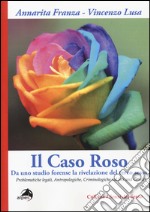 Il caso Roso. Da uno studio forense la rivelazione del terzo sesso. Problematiche legali, antropologiche, criminologiche sul sex and gender