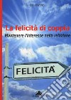 La felicità di coppia. Mantenere l'interesse nella relazione libro