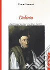 Delirio. Esperienza umana e sintomo medico libro di Lorenzi Primo