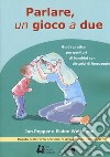 Parlare un gioco a due. Guida pratica per genitori di bambini con disturbi di linguaggio libro