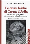 Le estasi laiche di Teresa d'Avila. Psicoanalisi, misticismo e altre esperienze culturali a confronto libro di Fasoli Doriano Rossi Rosa