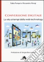 Conversione digitale. La vita ai tempi della web technology libro