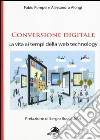 Conversione digitale. La vita ai tempi della web technology libro