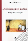 Depressione post-partum. Una questione di famiglia libro