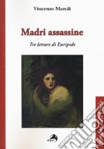 Madri assassine. Tre letture di Euripide