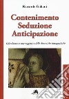 Contenimento seduzione anticipazione. Il fondamento intersoggettivo delle dinamiche intrapsichiche libro di Galiani Riccardo