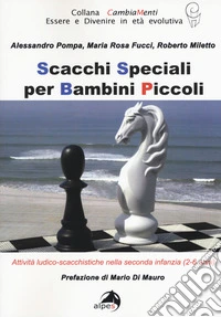 Scacchi speciali per bambini piccoli. Attività ludico-scacchistiche nella seconda infanzia (2-6 anni)