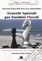 Scacchi speciali per bambini piccoli. Attività ludico-scacchistiche nella seconda infanzia (2-6 anni) libro