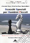 Scacchi speciali per bambini piccoli. Attività ludico-scacchistiche nella seconda infanzia (2-6 anni) libro