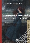 Incontrarsi e dirsi addio. Il misterioso salto fra psicoanalisi e psichiatria libro di Società psicoanalitica italiana (cur.)