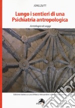 Lungo i sentieri di una psichiatria antropologica. Antologia di saggi