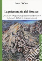 La psicoterapia del distacco. Dinamiche intrapsichiche, funzionamenti familiari e trattamento del lutto in terapia relazionale