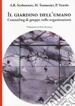 Il giardino dell'umano. Counseling di gruppo nelle organizzazioni