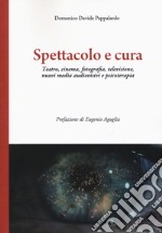 Spettacolo e cura. Teatro, cinema, fotografia, televisione, nuovi media audiovisivi e psicoterapia