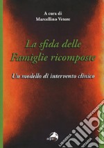 La sfida delle famiglie ricomposte. Un modello di intervento clinico libro