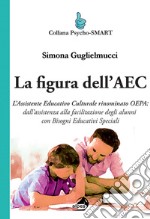 La figura dell'AEC. L'assistente educativo culturale rinominato OEPA: dall'assistenza alla facilitazione degli alunni con bisogni educativi speciali