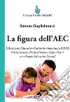 La figura dell'AEC. L'assistente educativo culturale rinominato OEPA: dall'assistenza alla facilitazione degli alunni con bisogni educativi speciali libro