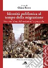 Identità polifonica al tempo della migrazione. Verso una «clinica della molteplicità» in psicoanalisi libro