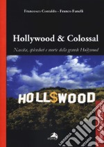 Hollywood & colossal. Nascita, splendori e morte della grande Hollywood libro