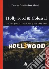 Hollywood & colossal. Nascita, splendori e morte della grande Hollywood libro