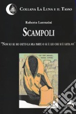 Scampoli. «Non so se ho fatto la mia parte o se è lei che si è fatta me» libro