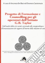 Progetto di formazione e counselling per gli operatori dell'Istituto G.B. Taylor. Dall'analisi della crisi sociale e personale alla consapevolezza e all'umanizzazione dei rapporti all'interno della relazione di cura libro