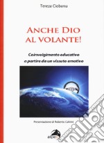 Anche Dio al volante! Coinvolgimento educativo a partire da un vissuto emotivo libro