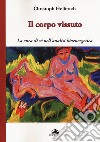 Il corpo vissuto. La cura del sè nell'analisi bioenergetica libro di Helferich Christoph