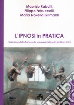 L'ipnosi in pratica. L'induzione della trance e la sua applicazione in ambito clinico