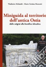 Miniguida al territorio dell'antica Ostia. Dalle origini alla bonifica idraulica libro