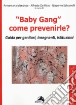 «Baby gang» come prevenirle? Guida per genitori, insegnanti, istituzioni