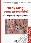 «Baby gang» come prevenirle? Guida per genitori, insegnanti, istituzioni libro