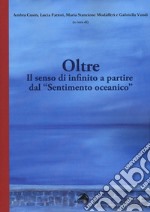 Oltre. Il senso di infinito a partire dal «Sentimento oceanico» libro