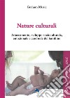 Nature culturali. Attaccamento e sviluppo socioculturale, emozionale, cerebrale del bambino libro