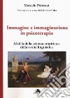 Immagine e immaginazione in psicoterapia. Al di là della scienza empirica e della svolta linguistica libro