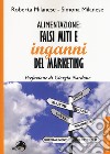 Alimentazione: falsi miti e inganni del marketing libro di Milanese Roberta Milanese Simona