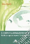 Il corpo e la riparazione del sé. Mindfulness e approccio corporeo in NeuroPsicosomatica libro