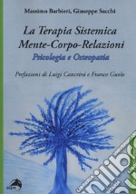 La terapia sistemica mente-corpo-relazioni. Psicologia e osteopatia libro