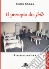 Il presepio dei «folli». Scene da un manicomio libro