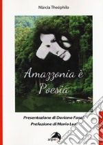 Amazzonia è poesia. Testo portoghese a fronte libro