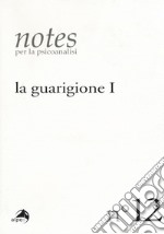 Notes per la psicoanalisi. Vol. 12: La guarigione. Prima parte libro