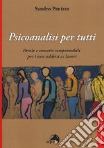 Psicoanalisi per tutti. Parole e concetti comprensibili per i non addetti ai lavori libro