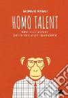 Homo talent. Idee e strumenti per le rivoluzioni quotidiane libro