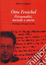 Otto Fenichel. Psicoanalisi, metodo e storia. Antologia di opere scelte libro