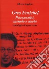 Otto Fenichel. Psicoanalisi, metodo e storia. Antologia di opere scelte libro di Angelini Alberto