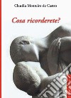 Cosa ricorderete? libro di Monteiro De Castro Claudia