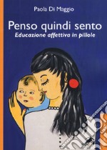 Penso quindi sento. Educazione affettiva in pillole libro